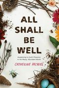 All Shall be Well: Awakening to God’S Presence in his Messy, Abundant World (en Inglés)