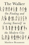 The Walker: On Finding and Losing Yourself in the Modern City (en Inglés)
