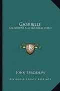 gabrielle: or worth the winning (1887) (en Inglés)