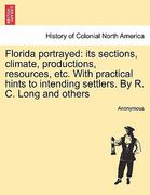 florida portrayed: its sections, climate, productions, resources, etc. with practical hints to intending settlers. by r. c. long and othe (en Inglés)