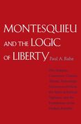 Montesquieu and the Logic of Liberty: War, Religion, Commerce, Climate, Terrain, Technology, Uneasiness of Mind, the Spirit of Political Vigilance, and the Foundations of the Modern Republic (en Inglés)