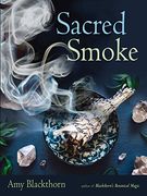 Sacred Smoke: Clear Away Negative Energies and Purify Body, Mind, and Spirit (en Inglés)