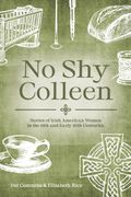 No Shy Colleen: Stories of Irish American Women in the 19th and Early 20th Centuries