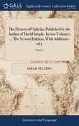 The History of Ophelia. Published by the Author of David Simple. In two Volumes. ... The Second Edition, With Additions. of 2; Volume 1 (en Inglés)
