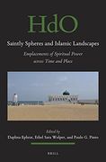 Saintly Spheres and Islamic Landscapes: Emplacements of Spiritual Power Across Time and Place: 147 (Handbook of Oriental Studies (en Inglés)