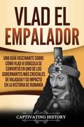 Vlad el Empalador: Una Guía Fascinante Sobre Cómo Vlad iii Drácula se Convirtió en uno de los Gobernantes más Cruciales de Valaquia y su Impacto en la Historia de Rumanía