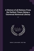A History of all Nations From the Earliest Times; Being a Universal Historical Library: 17 (en Inglés)