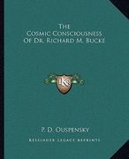 the cosmic consciousness of dr. richard m. bucke (en Inglés)