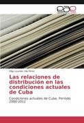 Las relaciones de distribución en las condiciones actuales de Cuba: Condiciones actuales de Cuba, Período 2000-2012 (Spanish Edition)