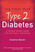 The First Year: Type 2 Diabetes: A Patient-Expert Guide for the Newly Diagnosed: The First Year - An Essential Guide for the Newly Diagnosed