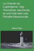 Le Chemin du Capitalisme: Ses Triomphes, ses Excès, et une Voie vers une Planète Ressourcée (en Francés)