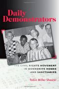 Daily Demonstrators: The Civil Rights Movement in Mennonite Homes and Sanctuaries (Young Center Books in Anabaptist and Pietist Studies)