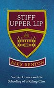 Stiff Upper Lip: Secrets, Crimes and the Schooling of a Ruling Class (English Edition)