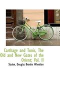carthage and tunis, the old and new gates of the orient; vol. ii (en Inglés)