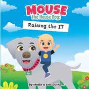 Mouse the House Dog: Raising the IT (en Inglés)