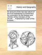 an  account of the rise and nature of the fund established by parliament, for a provision for the widows and children of the ministers of the church,