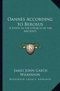 oannes according to berosus: a study in the church of the ancients (en Inglés)