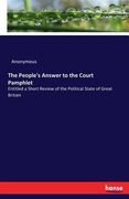 The People's Answer to the Court Pamphlet: Entitled a Short Review of the Political State of Great Britain