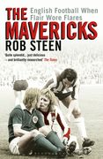 The Mavericks: English Football When Flair Wore Flares (en Inglés)