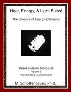 Heat, Energy, & Light Bulbs! The Science of Energy Efficiency: Data & Graphs for Science Lab: Volume 2 (en Inglés)