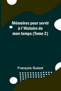 Mémoires pour servir à l'Histoire de mon temps (Tome 2) (en Francés)