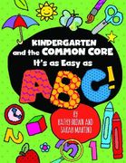 Kindergarten and the Common Core: It's as Easy as ABC! (Maupin House)