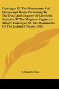catalogue of the muniments and manuscript books pertaining to the dean and chapter of lichfield; analysis of the magnum registrum album; catalogue of (en Inglés)