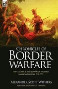 chronicles of border warfare: the colonial & indian wars of the early american frontier 1742-1795 (en Inglés)