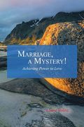 Marriage, a Mystery!: Achieving Power to Love (en Inglés)