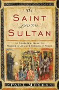 The Saint and the Sultan: The Crusades, Islam, and Francis of Assisi's Mission of Peace (en Inglés)