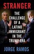 Stranger: The Challenge of a Latino Immigrant in the Trump era (en Inglés)