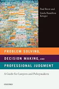 Problem Solving, Decision Making, and Professional Judgment: A Guide for Lawyers and Policymakers (en Inglés)