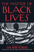 The Matter of Black Lives: Writing From the new Yorker (en Inglés)