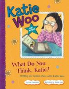 what do you think, katie?: writing an opinion piece with katie woo (en Inglés)