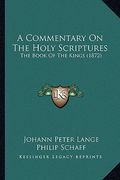 a commentary on the holy scriptures: the book of the kings (1872) (en Inglés)