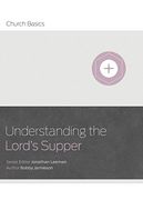 Understanding the Lord'S Supper (Church Basics) 