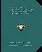 the connection of rosicrucian claims with those of alchemy and magic (en Inglés)