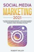 Social Media Marketing 2021: The Power of Instagram Marketing - How to Win Followers & Influence Millions Online Using Highly Effective Personal Br (en Inglés)