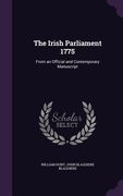 The Irish Parliament 1775: From an Official and Contemporary Manuscript (en Inglés)