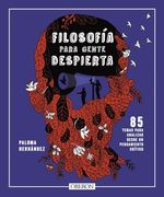 Filosofía Para Gente Despierta: 80 Temas Para Analizar Desde un Pensamiento Crítico