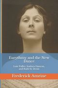 Eurythmy and the New Dance: Loie Fuller, Isadora Duncan, and Ruth St. Denis (en Inglés)