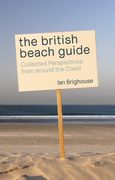 The British Beach Guide: Collected Perspectives from Around the Coast (en Inglés)
