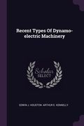 Recent Types Of Dynamo-electric Machinery (en Inglés)