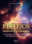 Reflejos iv: La Alianza Galáctica y el Misterio del Origen de la Humanidad