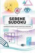 Serene Sudoku: Hundreds of Sudoku Puzzles to Help Calm Your Mind (Overworked and Underpuzzled)
