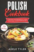Polish Cookbook: 77 Recipes For Preparing At Home Traditional Dishes From Poland (en Inglés)