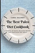 The Best Paleo Diet Cookbook: A Handful of Quick, Delicious Recipes for Your Paleo Diet Meals 
