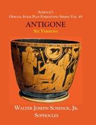 Schenck's Official Stage Play Formatting Series: Vol. 45 Sophocles's ANTIGONE: Six Versions (en Inglés)