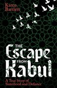 The Escape from Kabul. A True Story of Sisterhood and Defiance (en Inglés)