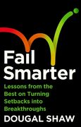 Fail Smarter. Lessons from the Best on Turning Setbacks into Breakthroughs